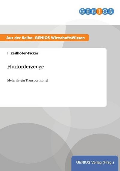 Flurförderzeuge - I. Zeilhofer-Ficker