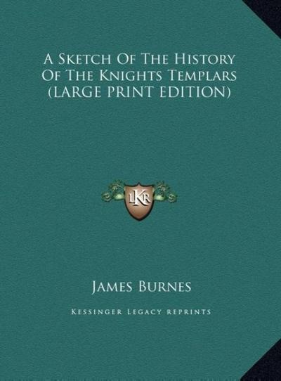 A Sketch Of The History Of The Knights Templars (LARGE PRINT EDITION)