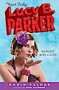 Yours Truly, Lucy B. Parker: Sealed With a Kiss