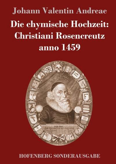 Die chymische Hochzeit: Christiani Rosencreutz anno 1459