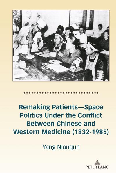 Remaking Patients¿Space Politics Under the Conflict Between Chinese and Western Medicine (1832-1985)