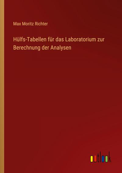 Hülfs-Tabellen für das Laboratorium zur Berechnung der Analysen