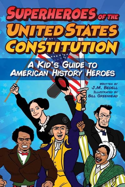 Superheroes of the United States Constitution: A Kid’s Guide to American History Heroes