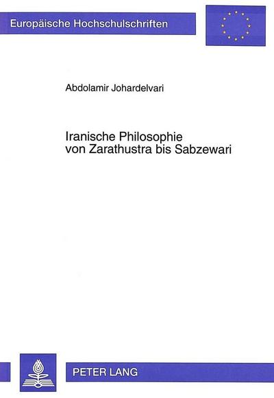 Iranische Philosophie von Zarathustra bis Sabzewari