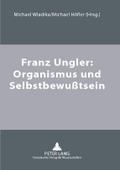 Franz Ungler: Organismus und Selbstbewußtsein