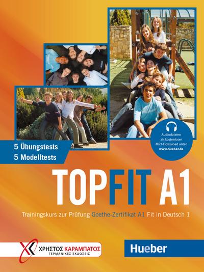 Topfit A1: Trainingskurs zur Prüfung Goethe-Zertifikat A1 Fit in Deutsch 1 / Übungsbuch mit 5 Modelltests und 5 Übungstests