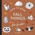 Fall Things: How to Draw Books for Kids with Pumpkins, Scarecrows, Turkeys and More