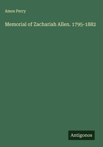 Memorial of Zachariah Allen. 1795-1882