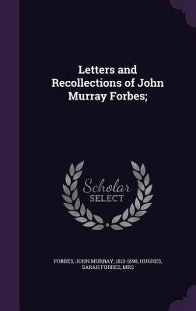 Letters and Recollections of John Murray Forbes;