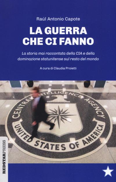 Le guerre che ci fanno. La storia mai raccontata della CIA e della dominazione statunitense sul resto del mondo