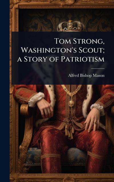 Tom Strong, Washington’s Scout; a Story of Patriotism