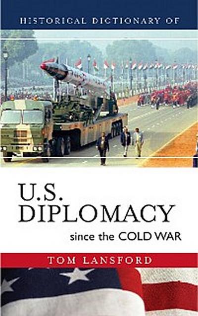 Historical Dictionary of U.S. Diplomacy since the Cold War