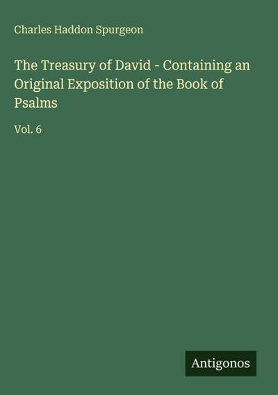 The Treasury of David - Containing an Original Exposition of the Book of Psalms