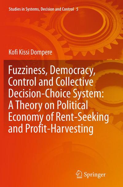 Fuzziness, Democracy, Control and Collective Decision-choice System: A Theory on Political Economy of Rent-Seeking and Profit-Harvesting