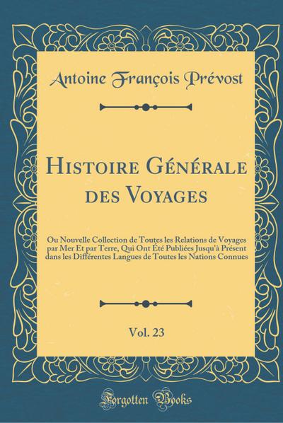 Histoire Générale des Voyages, Vol. 23 - Antoine François Prévost