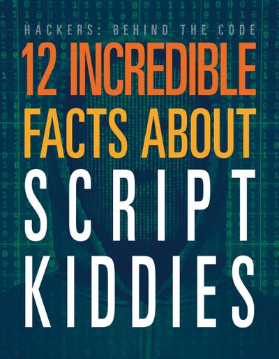12 Incredible Facts about Script Kiddies
