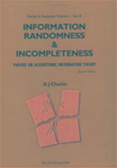 Information, Randomness and Incompleteness: Papers on Algorithmic Information Theory (2nd Edition)