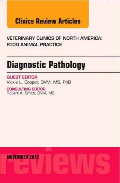 Diagnostic Pathology, an Issue of Veterinary Clinics: Food Animal Practice