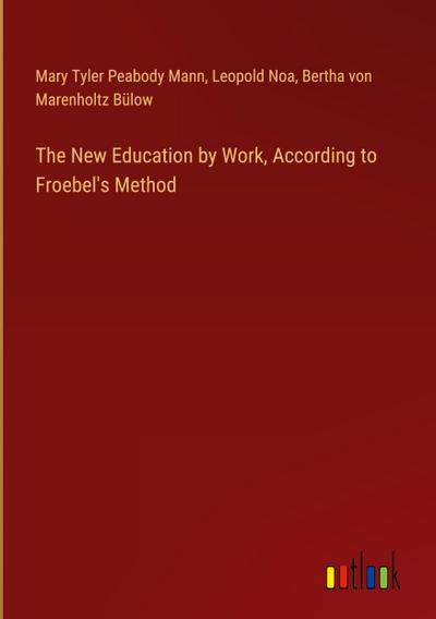 The New Education by Work, According to Froebel’s Method