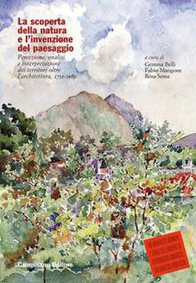 La scoperta della natura e l’invenzione del paesaggio. Percezione, analisi e interpretazione dei territori oltre l’architettura, 1750-1989