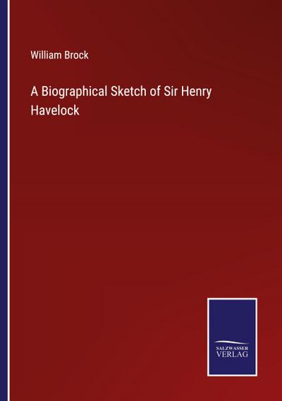 A Biographical Sketch of Sir Henry Havelock