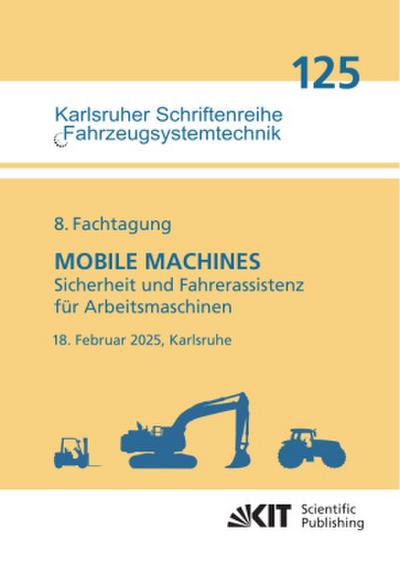 8. Fachtagung MOBILE MACHINES - Sicherheit und Fahrerassistenz für Arbeitsmaschinen : 18. Februar 2025, Karlsruhe