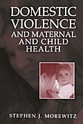 Domestic Violence and Maternal and Child Health