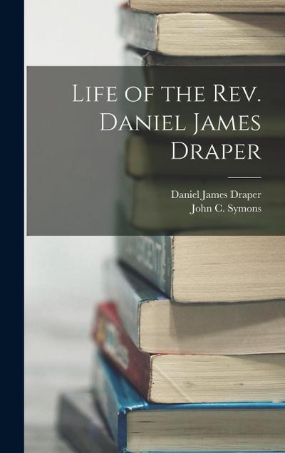 Life of the Rev. Daniel James Draper