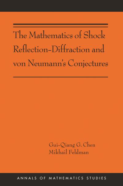 The Mathematics of Shock Reflection-Diffraction and von Neumann’s Conjectures