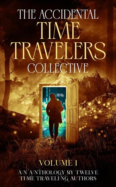 The Accidental Time Travelers Collective, Volume One