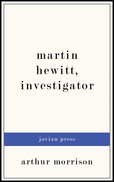 Martin Hewitt, Investigator