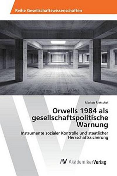Orwells 1984 als gesellschaftspolitische Warnung