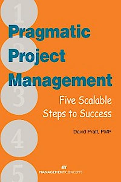 Pragmatic Project Management: Five Scalable Steps to Project Success