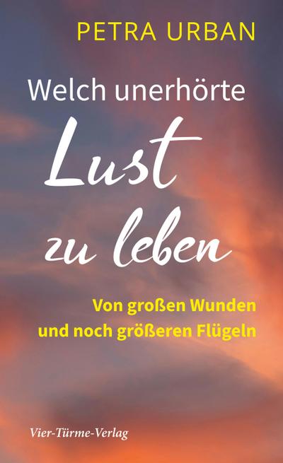 Welch unerhörte Lust zu leben