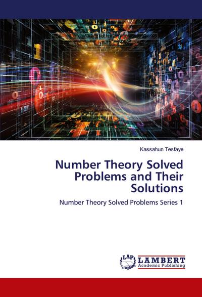 Number Theory Solved Problems and Their Solutions