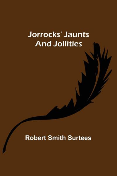 Jorrocks’ Jaunts and Jollities