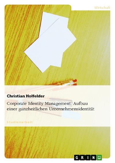 Corporate Identity Management - Aufbau einer ganzheitlichen Unternehmensidentität