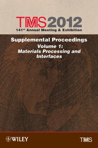 TMS 2012 141st Annual Meeting and Exhibition, Supplemental Proceedings, Volume 1, Materials Processing and Interfaces