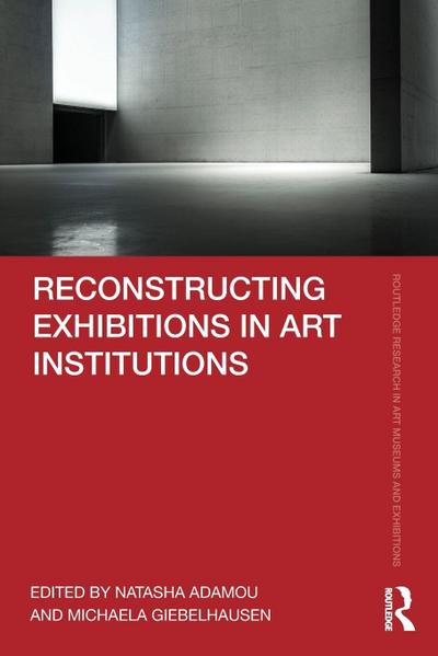 Reconstructing Exhibitions in Art Institutions