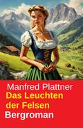 Das Leuchten der Felsen: Bergroman