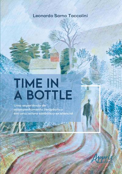 Time In a Bottle: Uma Experiência de Acompanhamento Terapêutico em Uma Leitura Simbólico-Existencial