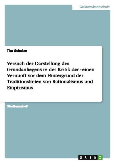Versuch der Darstellung des Grundanliegens in der Kritik der reinen Vernunft vor dem Hintergrund der Traditionslinien von Rationalismus und Empirismus