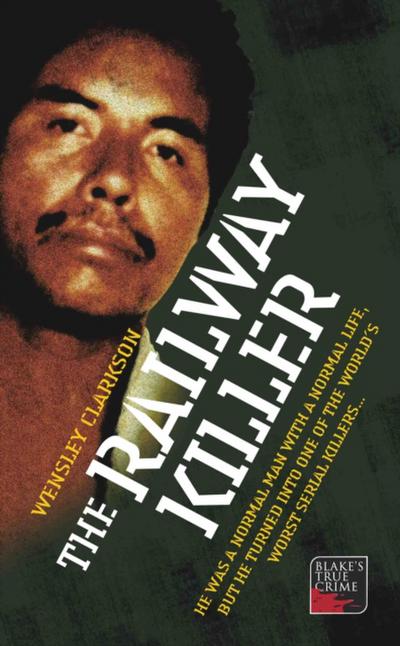 The Railway Killer - He was a normal man with a normal life, but he turned into one of the world’s worst serial killers