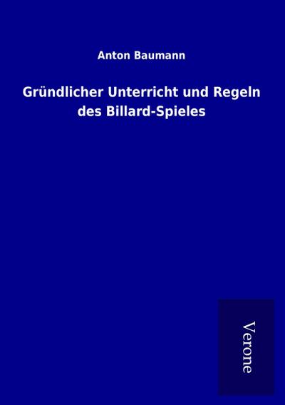 Gründlicher Unterricht und Regeln des Billard-Spieles