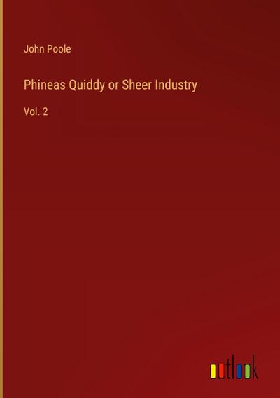 Phineas Quiddy or Sheer Industry