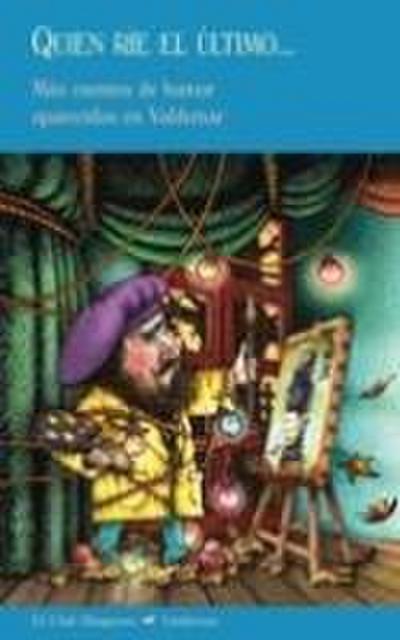 Quien ríe el último-- : más cuentos de humor aparecidos en Valdemar