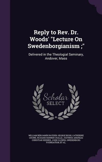 Reply to Rev. Dr. Woods’ "Lecture On Swedenborgianism;"