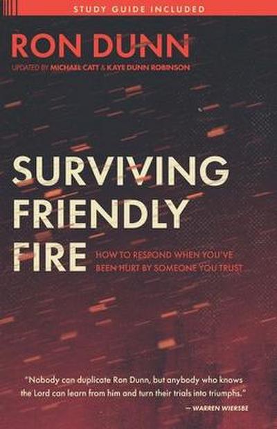 Surviving Friendly Fire: How to Respond When You’ve Been Hurt by Someone You Trust