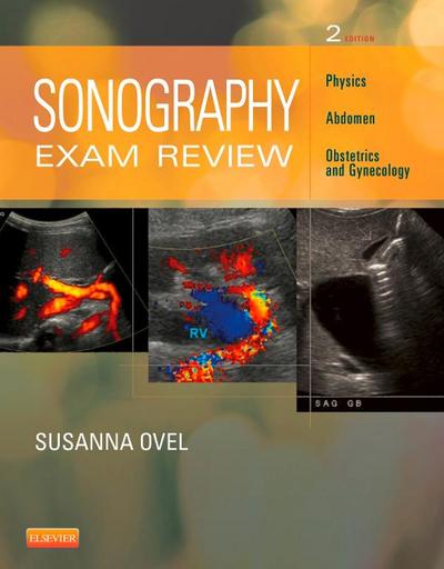 Sonography Exam Review: Physics, Abdomen, Obstetrics and Gynecology - E-Book