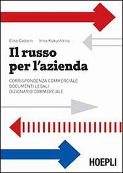 Il russo per l’azienda. Corrispondenza commerciale. Documenti legali. Dizionario commerciale